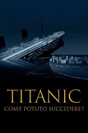 copertina Titanic - Com'e' potuto succedere?